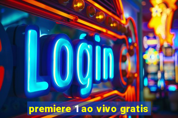 premiere 1 ao vivo gratis